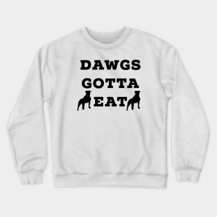 Dawgs Gotta Eat black text Crewneck Sweatshirt